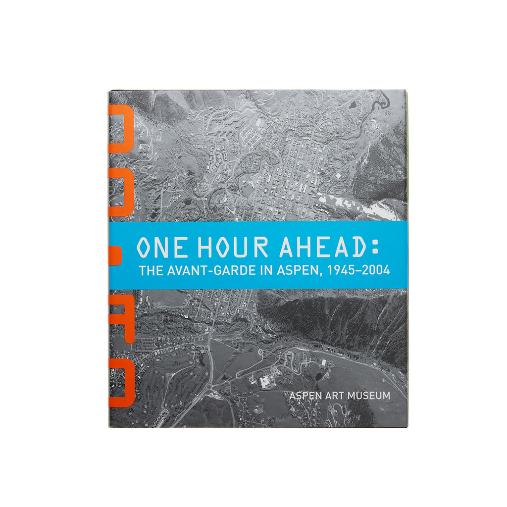 One Hour Ahead: The Avant-Garde in Aspen, 1945-2004